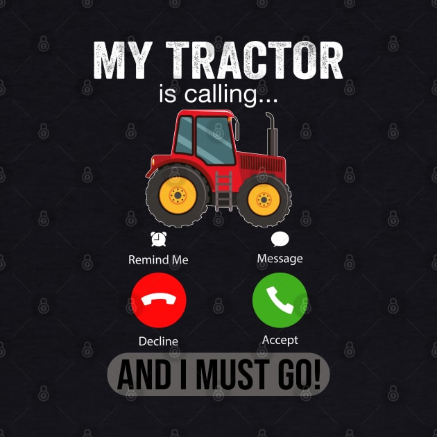 My Tractor Is Calling and I Must Go Funny Farm Tractor by DragonTees